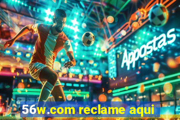 56w.com reclame aqui